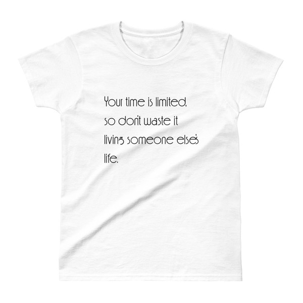 Your time is limited, so don't waste it living someone else's life. - Ladies' Ultra Cotton T-Shirt Motivational quotes 7853723