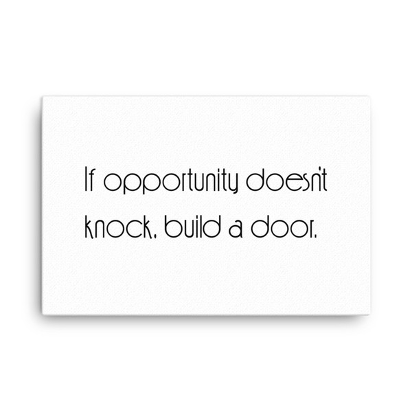If opportunity doesn't knock, build a door. - Canvas Motivational quotes 7851644