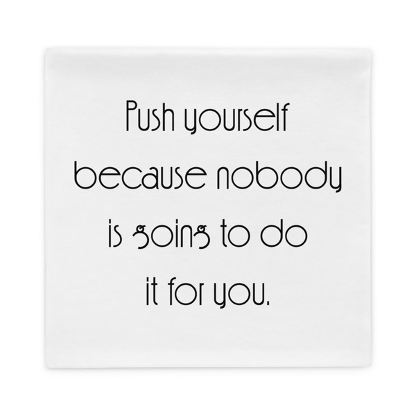 Push yourself because nobody is going to do it for you. - Pillow Case Motivational quotes 7852786
