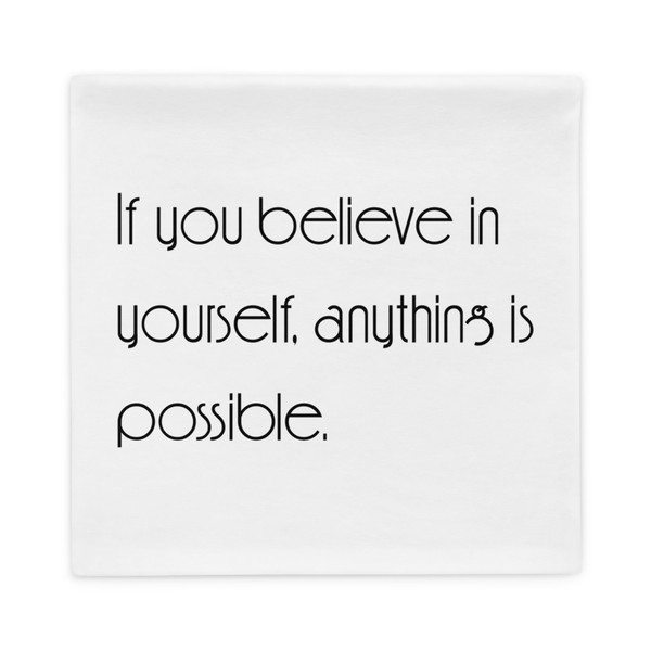 If you believe in yourself, anything is possible. - Pillow Case Motivational quotes 7852594