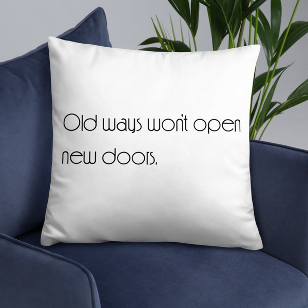 Old ways won't open new doors. - Pillow Motivational quotes 7852279