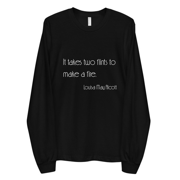 It takes two flints to make a fire. - Louisa May Alcott - Unisex Long Sleeve T-Shirt Motivational quotes 7851024