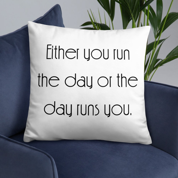 Either you run the day or the day runs you. - Pillow Motivational quotes 7852622