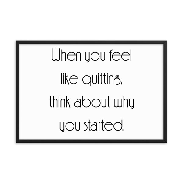 When you feel like quitting, think about why you started. - Matte Paper Framed Poster Motivational quotes 7852383
