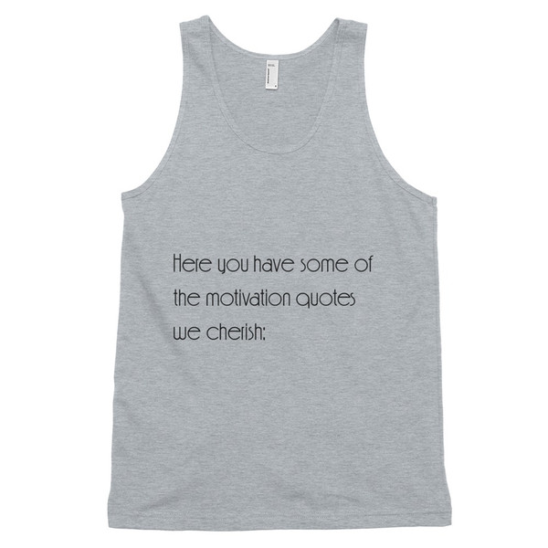Here you have some of the motivation quotes we cherish: - Fine Jersey Tank Top Unisex Motivational quotes 7851352