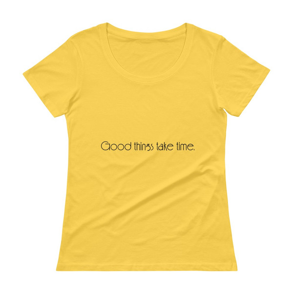 Good things take time. - Ladies Sheer Scoopneck T-Shirt Motivational quotes 7853244