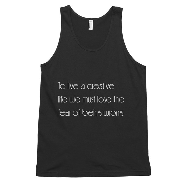 To live a creative life we must lose the fear of being wrong. - Fine Jersey Tank Top Unisex Motivational quotes 7851385