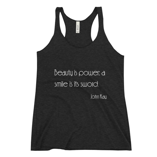 Beauty is power; a smile is its sword. - John Ray - Ladies' Triblend Racerback Tank Motivational quotes 7853105