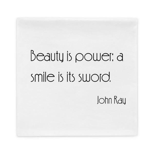 Beauty is power; a smile is its sword. - John Ray - Pillow Case Motivational quotes 7852306