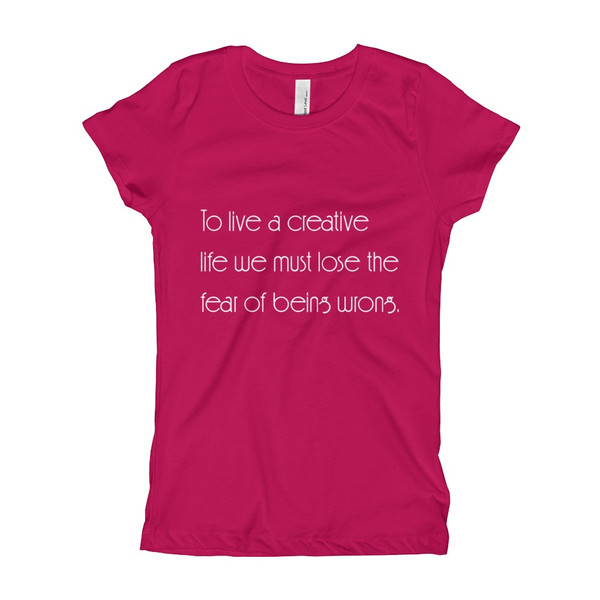 To live a creative life we must lose the fear of being wrong. - Girl's The Princess Tee Motivational quotes 7853409