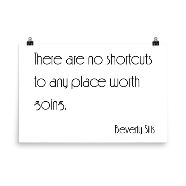 There are no shortcuts to any place worth going. - Beverly Sills - Photo Paper Poster Motivational quotes 7854252