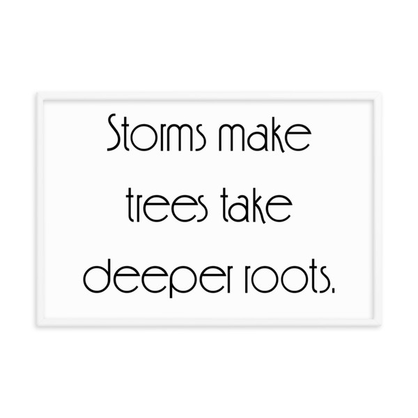 Storms make trees take deeper roots. - Matte Paper Framed Poster Motivational quotes 7852559