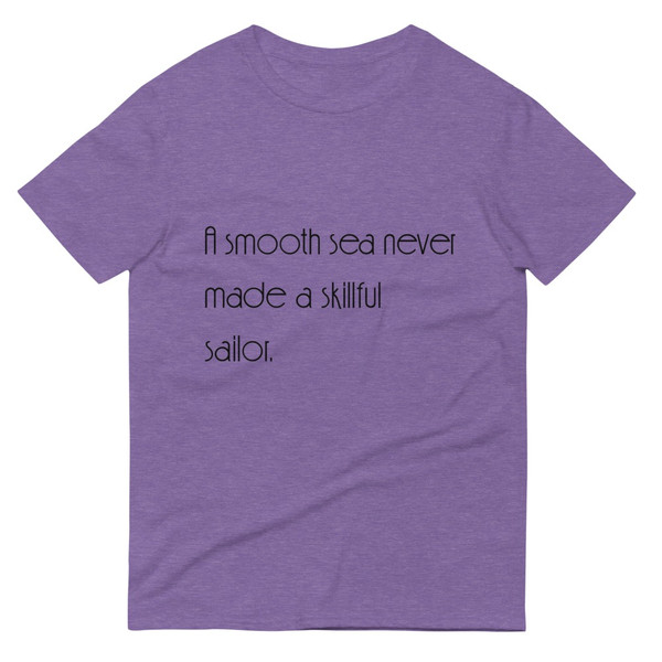 A smooth sea never made a skillful sailor. - Lightweight Fashion Short Sleeve T-Shirt Motivational quotes 7851509