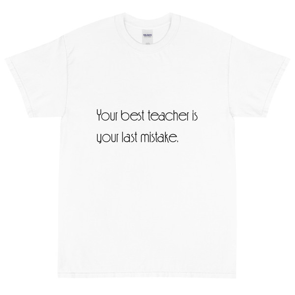 Your best teacher is your last mistake. - Ultra Cotton T-Shirt Motivational quotes 7852330