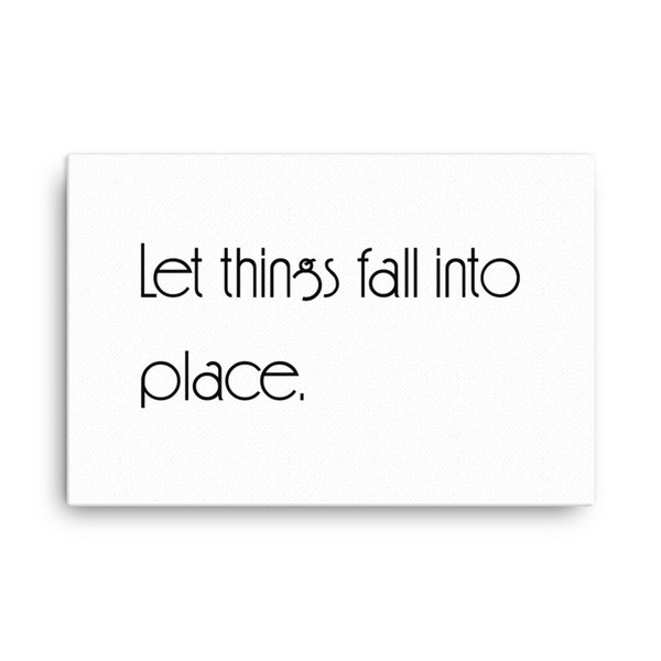 Let things fall into place. - Canvas Motivational quotes 7851132