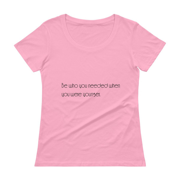 Be who you needed when you were younger. - Ladies Sheer Scoopneck T-Shirt Motivational quotes 7852730