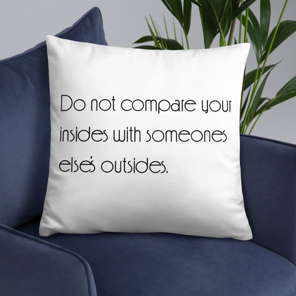 Do not compare your insides with someones else's outsides. - Pillow Motivational quotes 7852309
