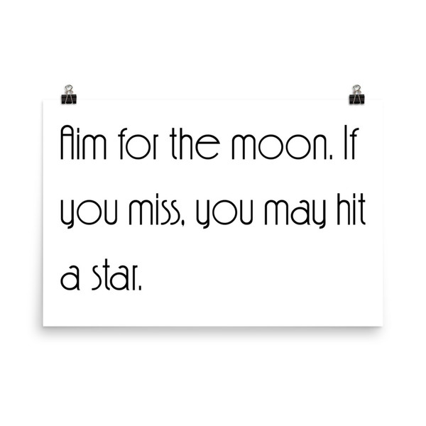 Aim for the moon. If you miss, you may hit a star. - Paper Poster Motivational quotes 7851721