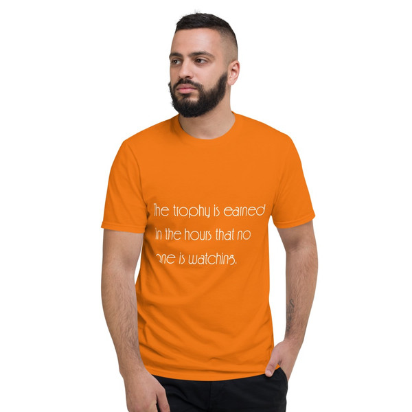 The trophy is earned in the hours that no one is watching. - Lightweight Fashion Short Sleeve T-Shirt Motivational quotes 7851749