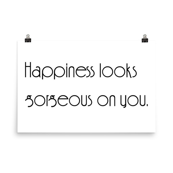 Happiness looks gorgeous on you. - Photo Paper Poster Motivational quotes 7854061