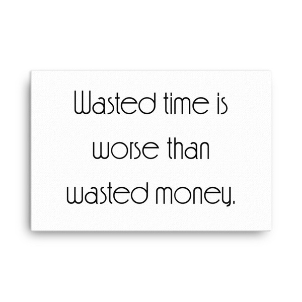 Wasted time is worse than wasted money. - Canvas Motivational quotes 7851851