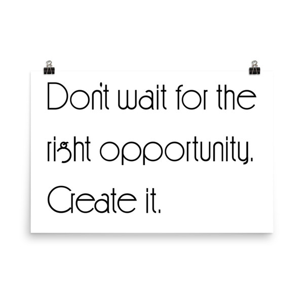 Don't wait for the right opportunity. Create it. - Paper Poster Motivational quotes 7851763