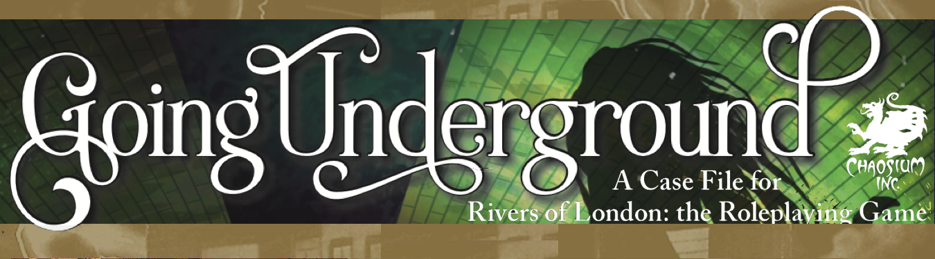Out now: Going Underground, a new case file for the Rivers of London Roleplaying Game 