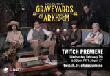 Announcing the premiere of Graveyards of Arkham: Wednesday February 7th