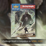 Death's Champion awaits in your first campaign for Pendragon! The Grey Knight is out in April.