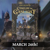 Save the date, for the fog-shrouded streets of London await – Cthulhu by Gaslight Keeper's Guide releases March 26th!