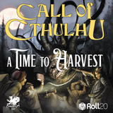 Six part Call of Cthulhu campaign A Time to Harvest  is now on Roll20