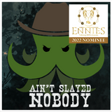 ENNIES 2022 Spotlight: Ain't Slayed Nobody