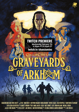 The day has arrived, the Stars are Right: the Twitch Premiere of Graveyards of Arkham is TODAY