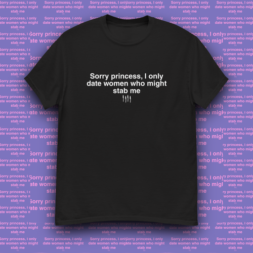 SORRY, PRINCESS UNISEX T-SHIRT SORRY, PRINCESS UNISEX T-SHIRT