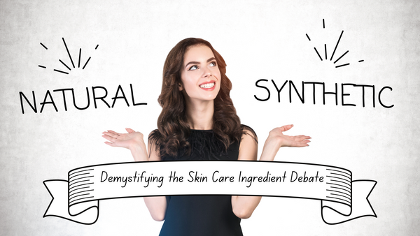 “Natural” vs. “Synthetic” Ingredients: Demystifying the Skin Care Debate - Skin Actives 