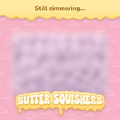 Butter Squisher – Still Simmering