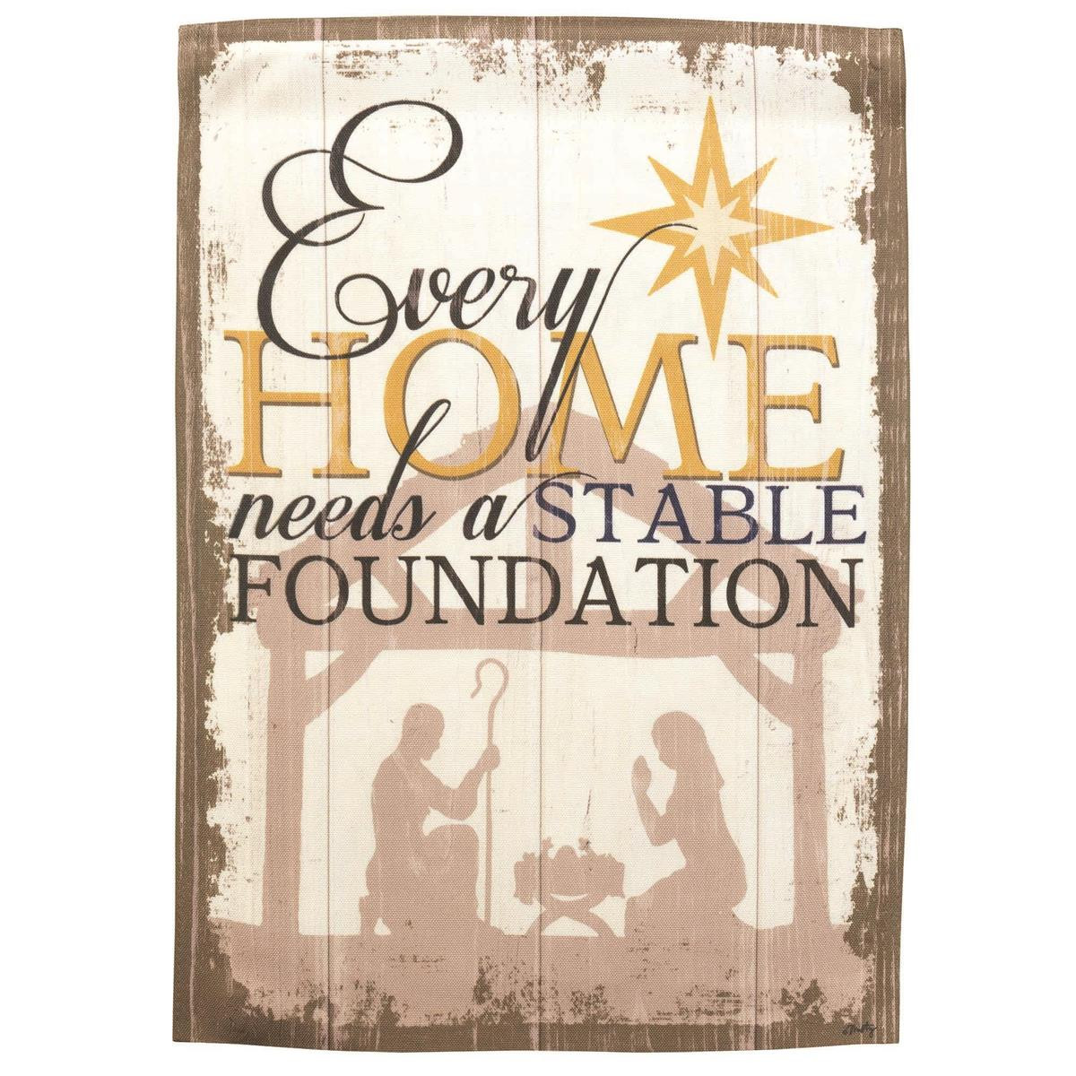 Every Home Needs a Stable Foundation Garden Flag