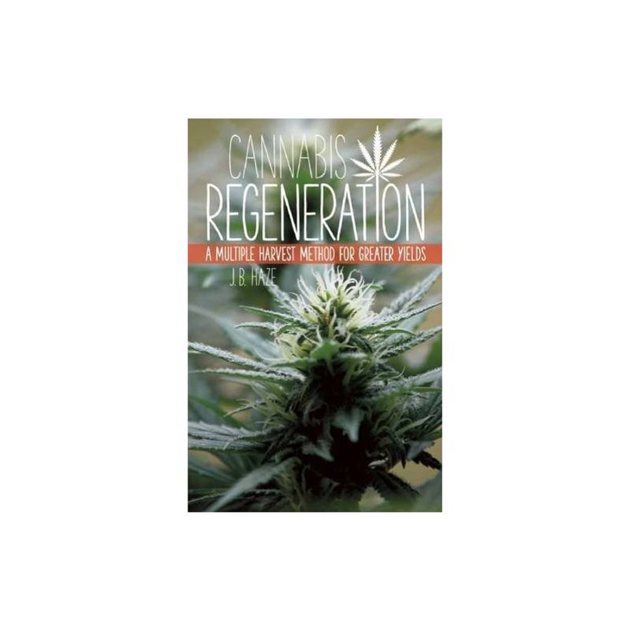 Cannabis Regeneration: A Multiple Harvest Method for Greater Yields by JB Haze