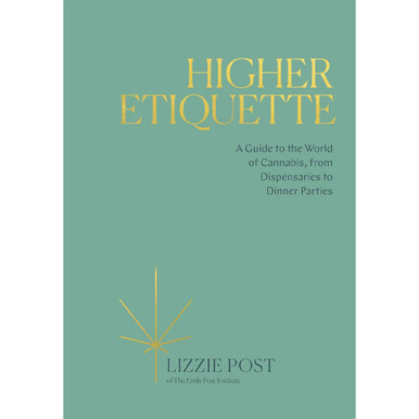 Higher Etiquette: A Guide to the World of Cannabis, from Dispensaries to Dinner Parties by Lizzie Post