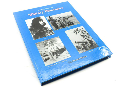 A Guide to Handheld Military Binoculars 1894-1945 hardcover book by Dr. Stephen Rohan — blue cover with WWII-era photographs of Germany, Great Britain, USA, and Japan