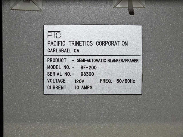 PTC BF-200 rating plate label showing: Semi-Automatic Blanker/Framer, Model BF-200, Serial 98300, Voltage 120V, Freq 50/60Hz, Current 10 Amps – Pacific Trinetics Corporation, Carlsbad CA
