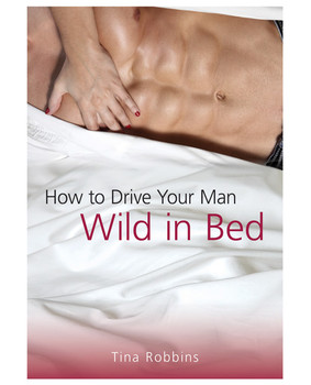 How To Drive Your Man Wild In Bed How To Drive Your Man Wild In Bed