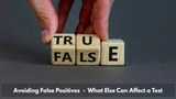 Avoiding False Positives - What Else Can Affect a Test