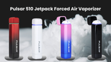 Fresh Re-Stock: Pulsar 510 Jetpack Forced Air Vaporizer