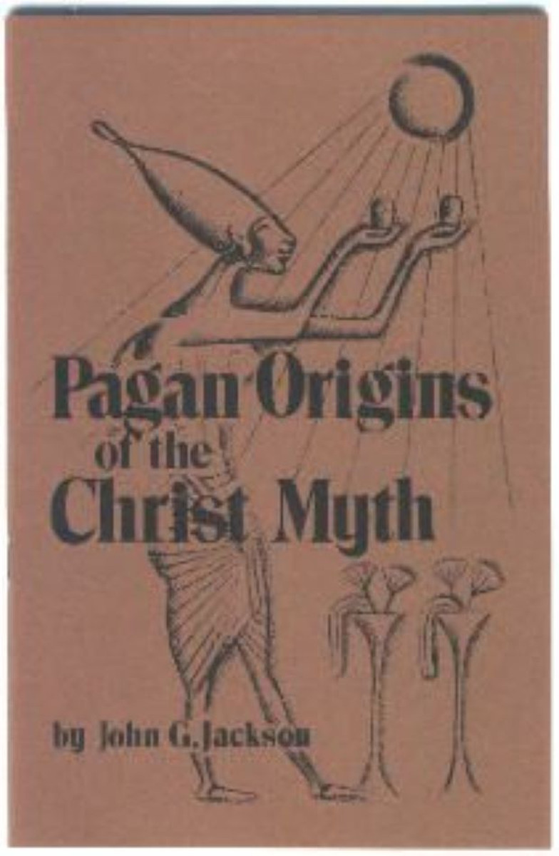 Pagan Origins of the Christ Myth by John G. Jackson - Book