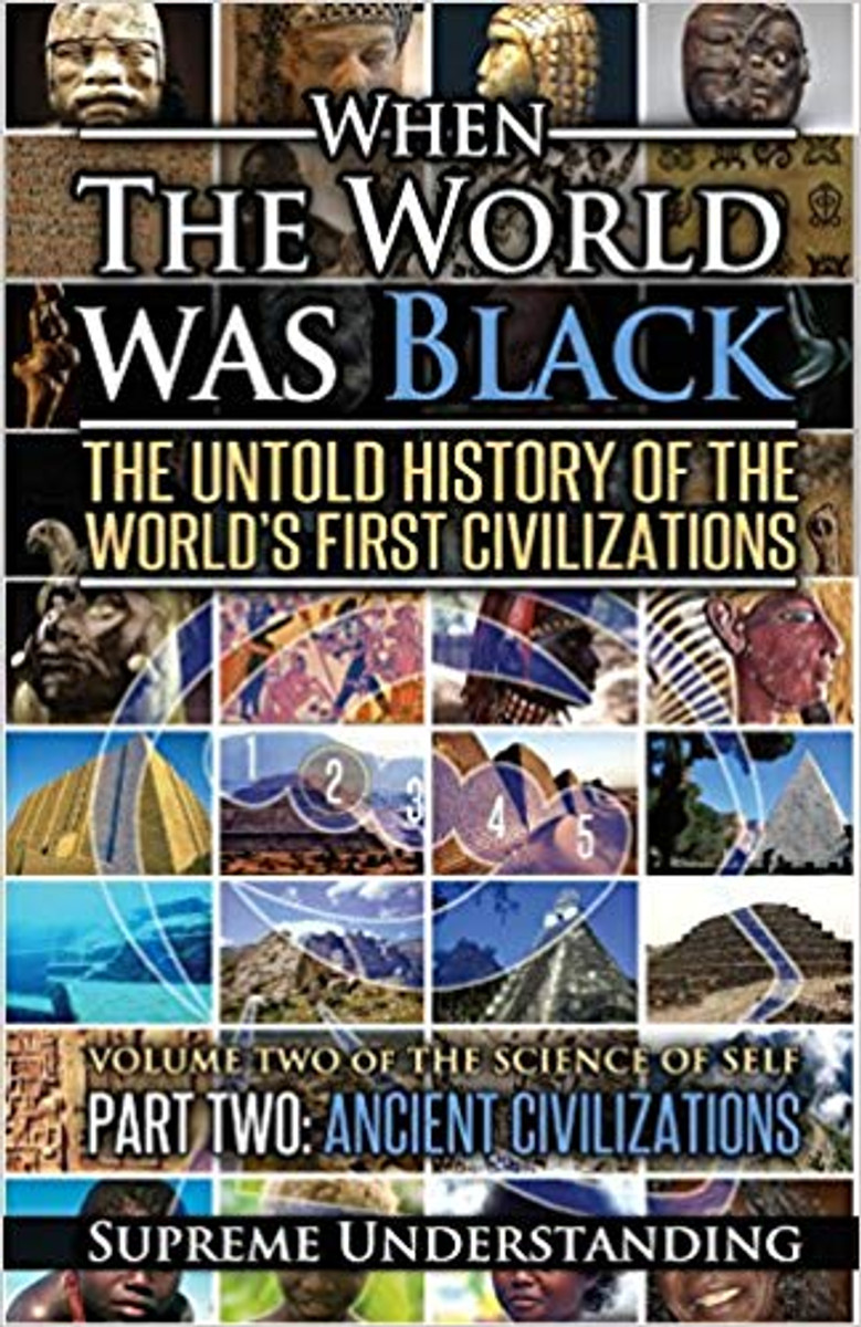 When The World Was Black: The Untold Story Of The World's First Civilization Part Two:  Ancient Civilizations - Book