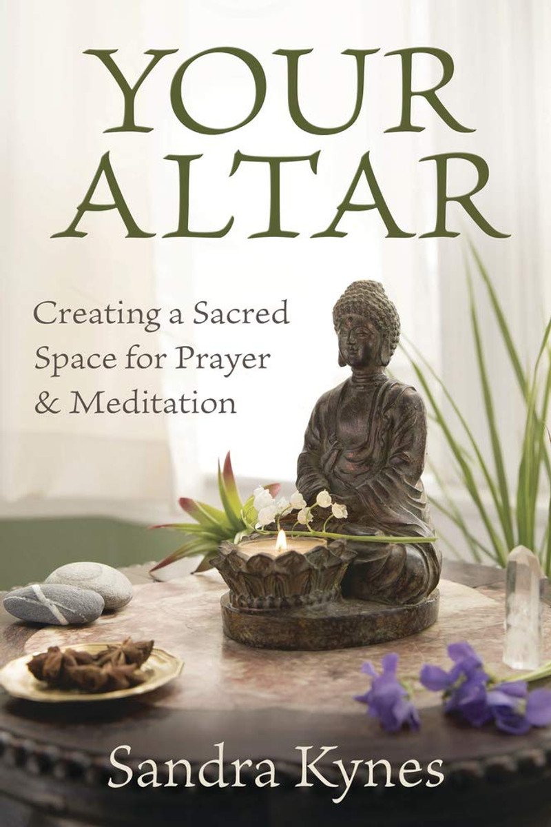 Your Altar Creating a Sacred Space for Prayer and Meditation By Sandre Kynes