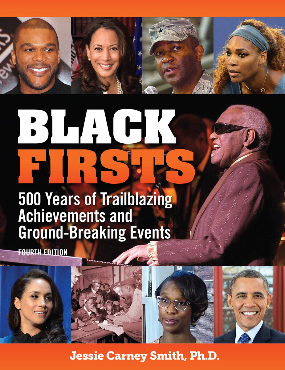 Black Firsts: 500 Years of Trailblazing Achievements and Ground-Breaking Events By Jessie Carney Smith