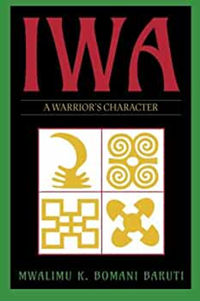 IWA: A Warrior's Character by Mwalimu K. Bomani Baruti