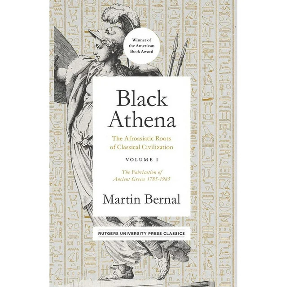 Black Athena: The Afroasiatic Roots of Classical Civilization Volume I: The Fabrication of Ancient Greece 1785-1985 (Volume 1) by Martin Bernal